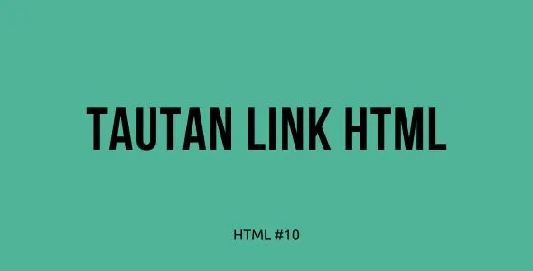 Tutorial Belajar HTML Part 10 — Membuat Tautan (Link) dalam HTML: Menghubungkan Halaman Web Anda